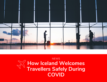 How Iceland is Welcoming Travellers Safely During COVID